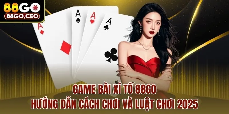 Game Bài Xì Tố 88go - Hướng Dẫn Cách Chơi Và Luật Chơi 2025 1 Game Bài Xì Tố 88go - Hướng Dẫn Cách Chơi Và Luật Chơi 2025