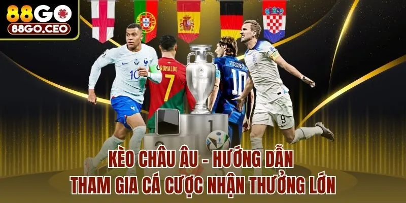 Kèo Châu Âu - Hướng Dẫn Tham Gia Cá Cược Nhận Thưởng Lớn 1 Kèo Châu Âu - Hướng Dẫn Tham Gia Cá Cược Nhận Thưởng Lớn