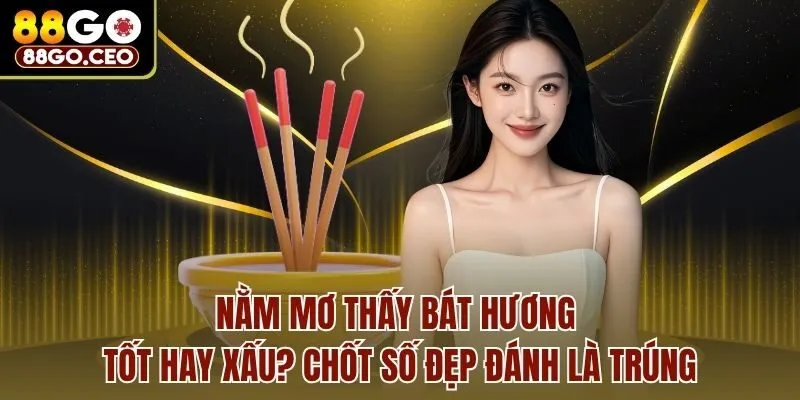 Nằm Mơ Thấy Bát Hương Tốt Hay Xấu? Chốt Số Đẹp Đánh Là Trúng 1 Nằm Mơ Thấy Bát Hương Tốt Hay Xấu? Chốt Số Đẹp Đánh Là Trúng