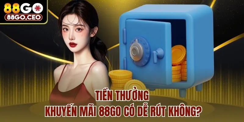 Trang chủ 10 Tiền thưởng khuyến mãi 88go có dễ rút không?